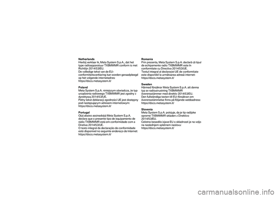 BMW MOTORRAD K 1600 B 2019  Návod na používanie (in Slovak) Netherlands 
Hierbij verklaar ik, Meta System S.p.A., dat het 
type  radioapparatuur TXBMWMR conform is met 
Richtlijn 2014/53/EU.  
De volledige tekst van de EU -
conformiteitsverklaring kan worden g