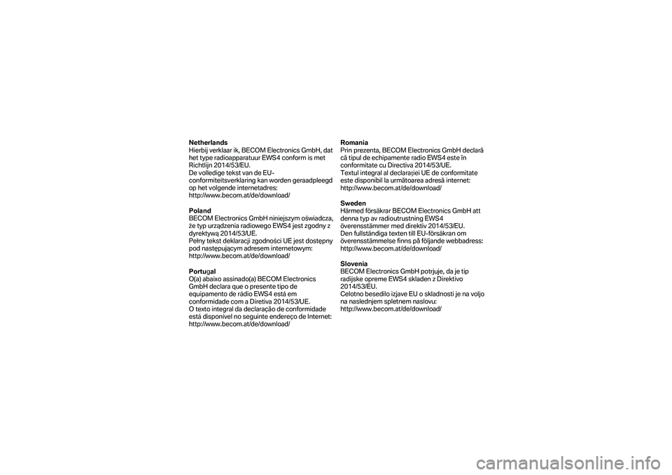 BMW MOTORRAD K 1600 B 2019 Kezelési útmutató (in Hungarian) Netherlands
Hierbij verklaar ik, BECOM Electronics GmbH, dat
het type radioapparatuur EWS4 conform is met
Richtlijn 2014/53/EU.
De volledige tekst van de EU -
conformiteitsverklaring kan worden g BMW MOTORRAD K 1600 B 2019 Kezelési útmutató (in Hungarian) Netherlands
Hierbij verklaar ik, BECOM Electronics GmbH, dat
het type radioapparatuur EWS4 conform is met
Richtlijn 2014/53/EU.
De volledige tekst van de EU -
conformiteitsverklaring kan worden g