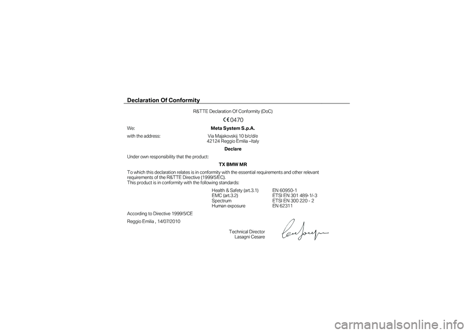 BMW MOTORRAD K 1600 B 2019  Kezelési útmutató (in Hungarian) Declaration Of Conformity  
 R&TTE Declaration Of Conformity (DoC)  
 0470  We: Meta System S.p.A.     with the address: Via Majakovskij 10 b/c/d/e  42124 Reggio Emilia –Italy  
    Declare     Unde