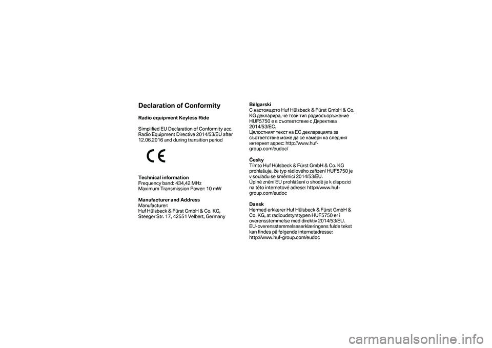 BMW MOTORRAD K 1600 B 2019 Kezelési útmutató (in Hungarian) Declaration of Conformity
Radio equipment Keyless Ride
Simplified EU Declaration of Conformity acc.
Radio Equipment Directive 2014/53/EU after
12.06.2016 and during transition period
Technica BMW MOTORRAD K 1600 B 2019 Kezelési útmutató (in Hungarian) Declaration of Conformity
Radio equipment Keyless Ride
Simplified EU Declaration of Conformity acc.
Radio Equipment Directive 2014/53/EU after
12.06.2016 and during transition period
Technica