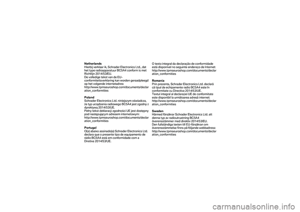 BMW MOTORRAD K 1600 B 2019 Kezelési útmutató (in Hungarian) Netherlands
Hierbij verklaar ik, Schrader Electronics Ltd., dat
het type radioapparatuur BC5A4 conform is met
Richtlijn 2014/53/EU.
De volledige tekst van de EU -
conformiteitsverklar ing kan wor BMW MOTORRAD K 1600 B 2019 Kezelési útmutató (in Hungarian) Netherlands
Hierbij verklaar ik, Schrader Electronics Ltd., dat
het type radioapparatuur BC5A4 conform is met
Richtlijn 2014/53/EU.
De volledige tekst van de EU -
conformiteitsverklar ing kan wor