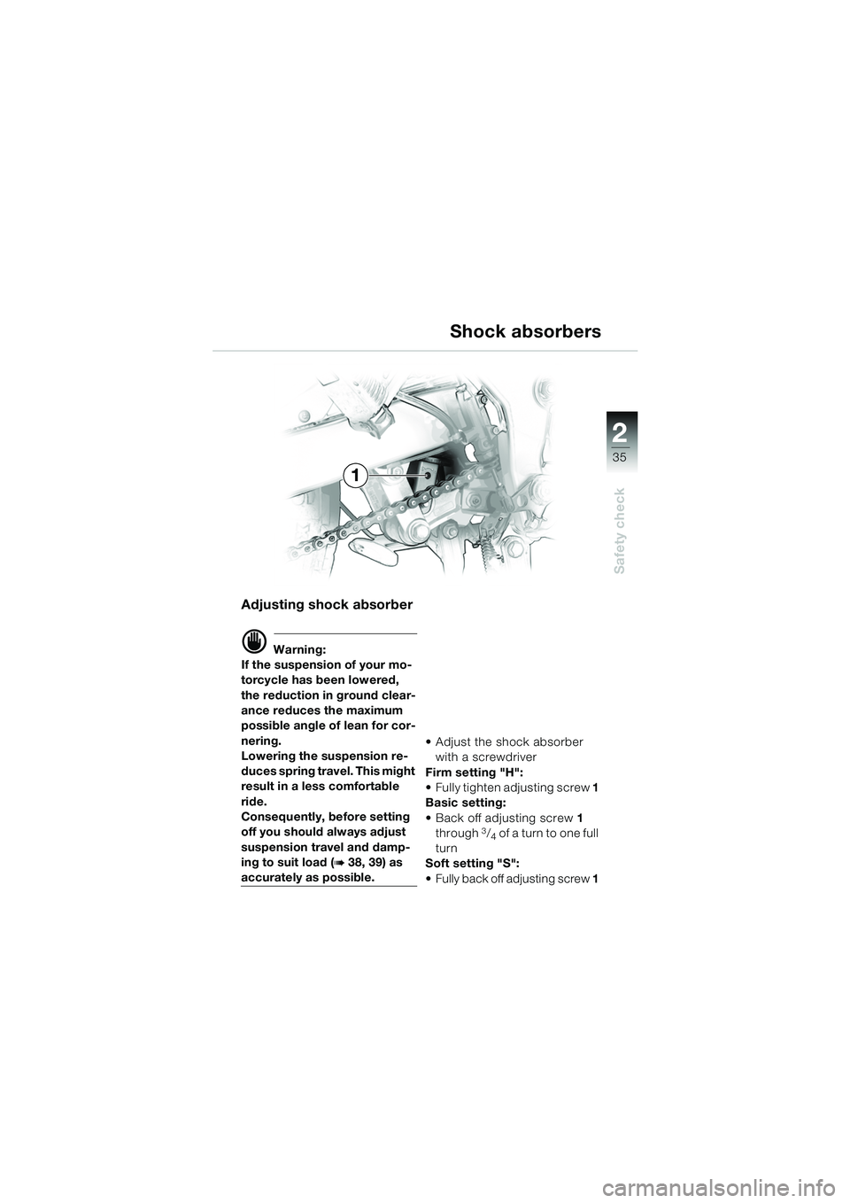 BMW MOTORRAD F 650 GS 2003  Riders Manual (in English) 1
35
Safety check
2
Adjusting shock absorber
d Warning:
If the suspension of your mo-
torcycle has been lowered, 
the reduction in ground clear-
ance reduces the maximum 
possible angle of lean for co