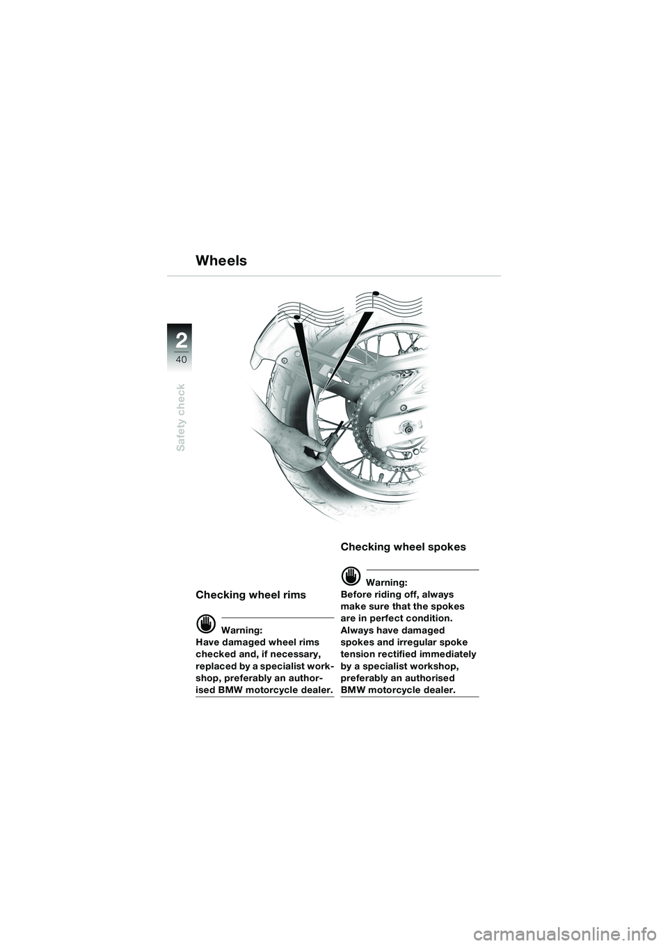 BMW MOTORRAD F 650 GS 2003  Riders Manual (in English) 40
Safety check
2
Checking wheel rims
d Warning:
Have damaged wheel rims 
checked and, if necessary, 
replaced by a specialist work-
shop, preferably an author-
ised BMW motorcycle dealer.
Checking wh