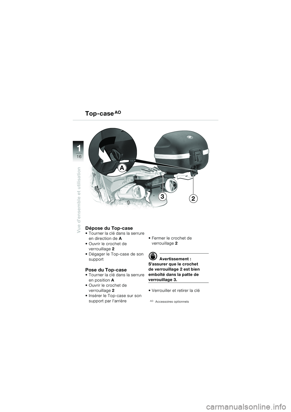 BMW MOTORRAD F 650 GS DAKAR 2003  Livret de bord (in French) 11
16
Vue d’ensemble et utilisation
A
32
Dépose du Top-case Tourner la clé dans la serrure en direction de A
 Ouvrir le crochet de  verrouillage 2
 Dégager le Top-case de son  support
Pose du 