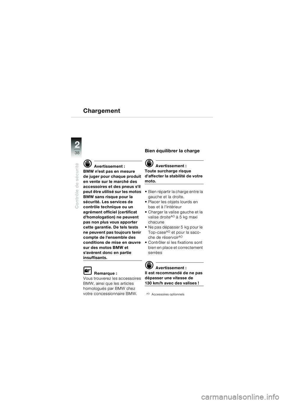 BMW MOTORRAD F 650 GS DAKAR 2003 Livret de bord (in French) 38
Contrôle de sécurité
2
Chargement
d Avertissement :
BMW n’est pas en mesure
de juger pour chaque produit
en vente sur le marché des
accessoires et des pneus sil
peut être utilisé sur l BMW MOTORRAD F 650 GS DAKAR 2003 Livret de bord (in French) 38
Contrôle de sécurité
2
Chargement
d Avertissement :
BMW n’est pas en mesure
de juger pour chaque produit
en vente sur le marché des
accessoires et des pneus sil
peut être utilisé sur l