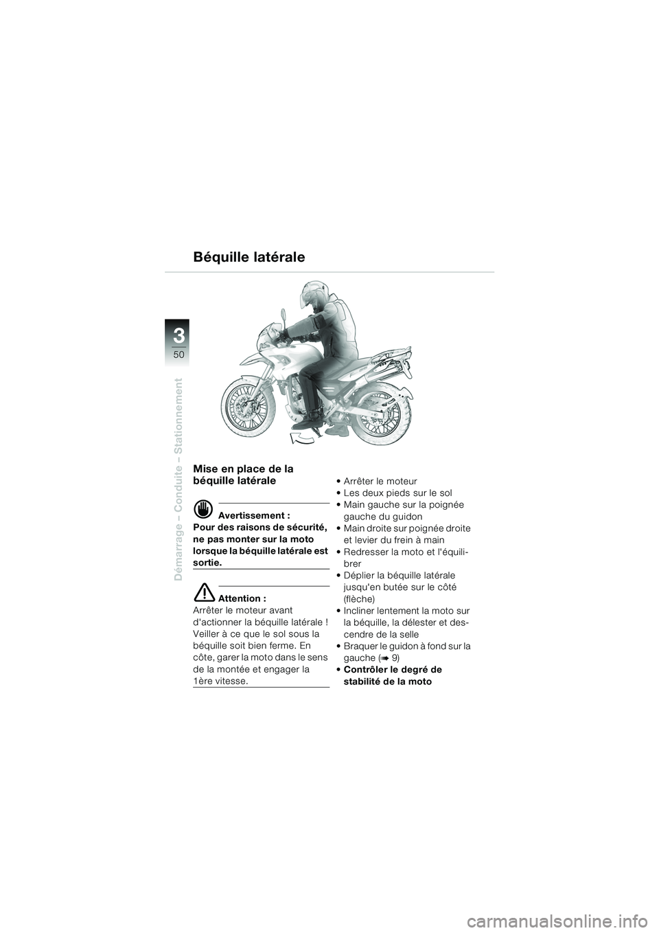 BMW MOTORRAD F 650 GS 2003  Livret de bord (in French) 3
50
Démarrage – Conduite – Stationnement
Mise en place de la 
béquille latérale
d Avertissement :
Pour des raisons de sécurité, 
ne pas monter sur la moto 
lorsque la béquille latérale est