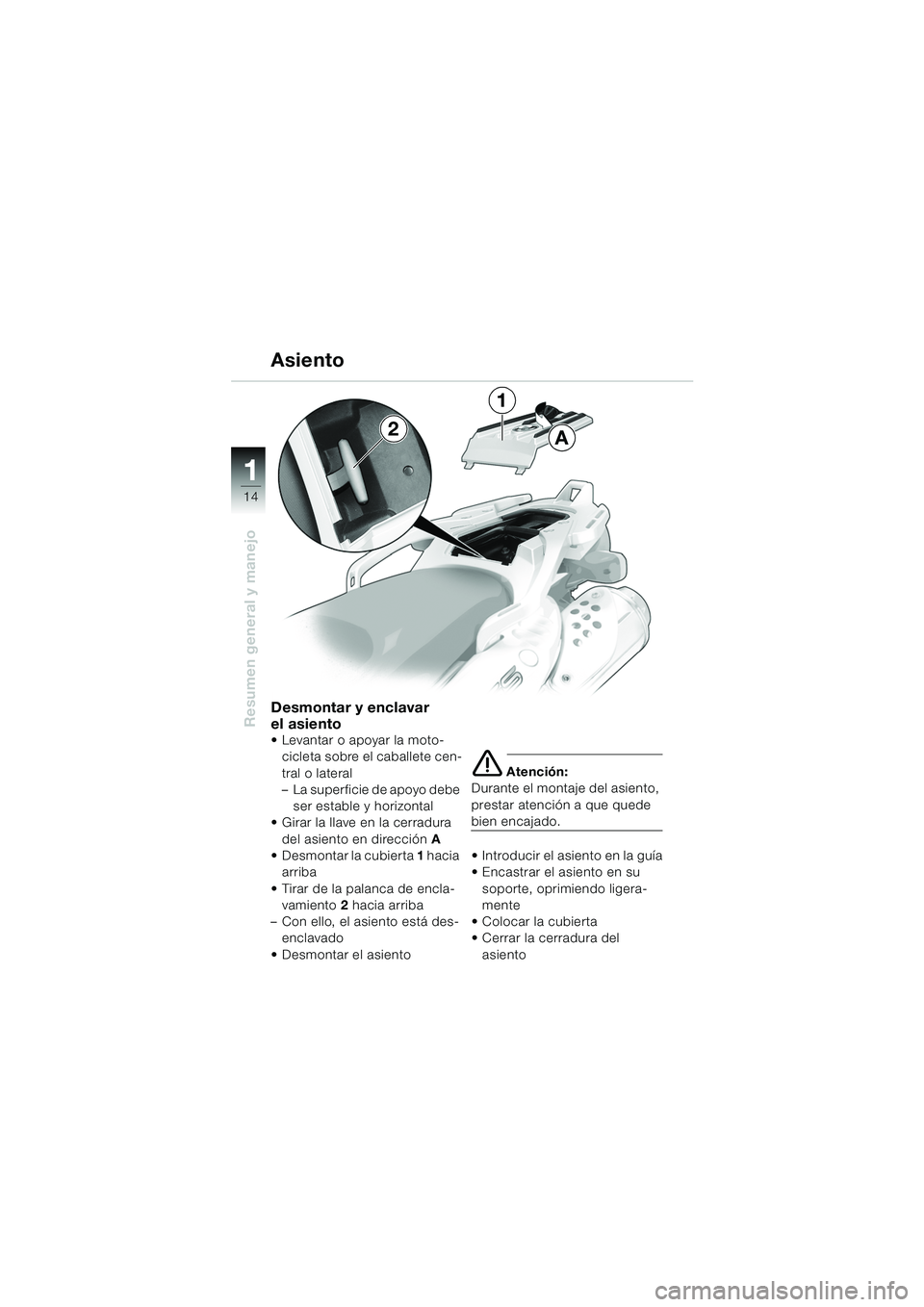BMW MOTORRAD F 650 GS 2003  Manual de instrucciones (in Spanish) 11
14
Resumen general y manejoDesmontar y enclavar
el asiento
 Levantar o apoyar la moto-cicleta sobre el caballete cen-
tral o lateral
– La superficie de apoyo debe  ser estable y horizontal
 Gir