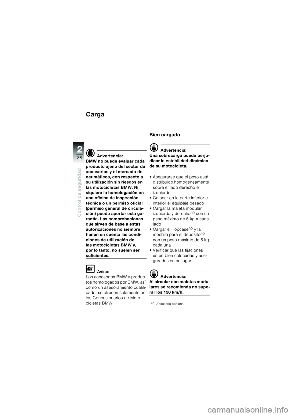 BMW MOTORRAD F 650 GS 2003 Manual de instrucciones (in Spanish) 38
Control de seguridad
2
Carga
d Advertencia:
BMW no puede evaluar cada
producto ajeno del sector de
accesorios y el mercado de
neumáticos, con respecto a
su utilización sin riesgos en
las mot BMW MOTORRAD F 650 GS 2003 Manual de instrucciones (in Spanish) 38
Control de seguridad
2
Carga
d Advertencia:
BMW no puede evaluar cada
producto ajeno del sector de
accesorios y el mercado de
neumáticos, con respecto a
su utilización sin riesgos en
las mot