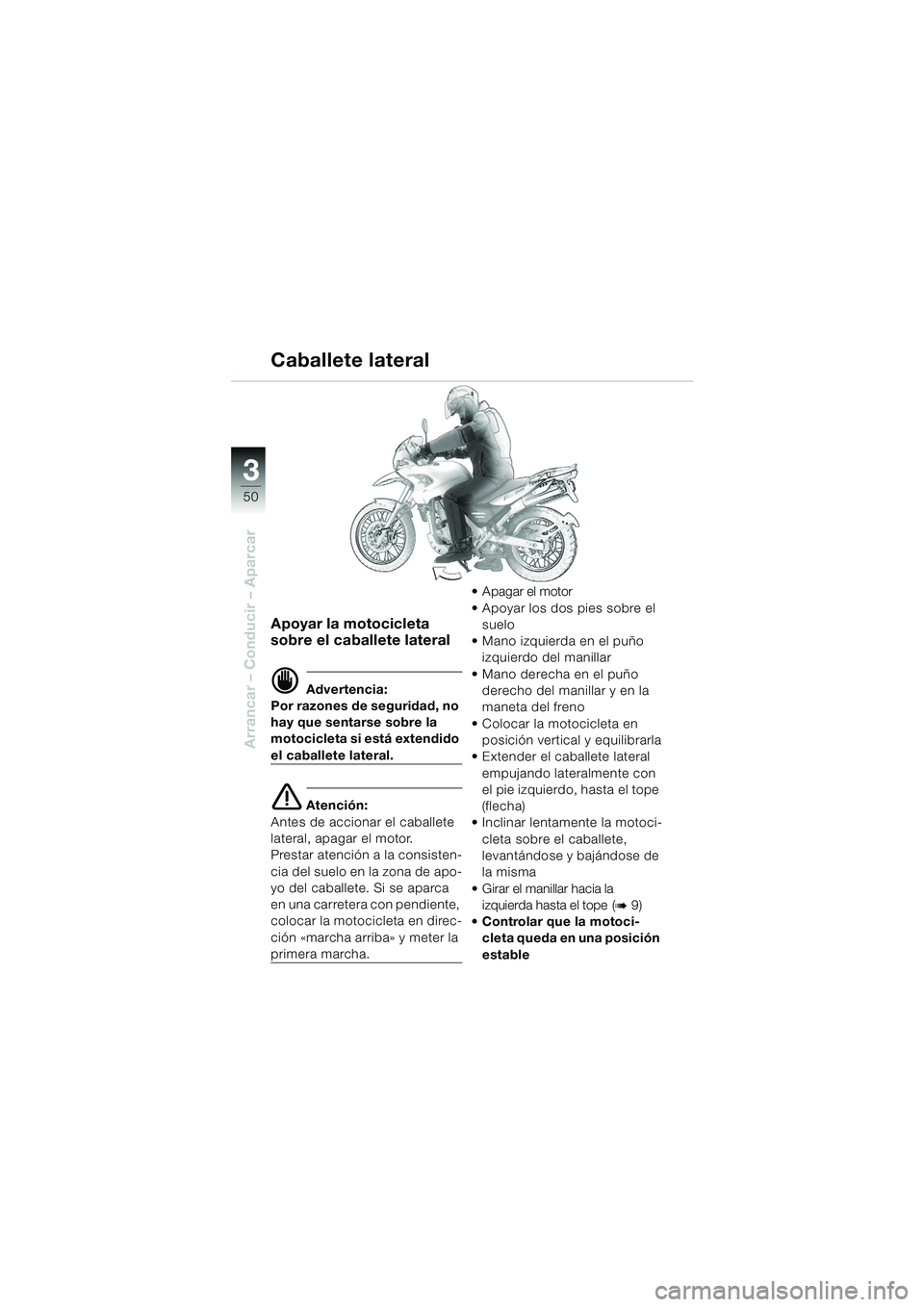 BMW MOTORRAD F 650 GS 2003 Manual de instrucciones (in Spanish) 3
50
Arrancar – Conducir – Aparcar
Apoyar la motocicleta
sobre el caballete lateral
d Advertencia:
Por razones de seguridad, no
hay que sentarse sobre la
motocicleta si está extendido
el caba BMW MOTORRAD F 650 GS 2003 Manual de instrucciones (in Spanish) 3
50
Arrancar – Conducir – Aparcar
Apoyar la motocicleta
sobre el caballete lateral
d Advertencia:
Por razones de seguridad, no
hay que sentarse sobre la
motocicleta si está extendido
el caba