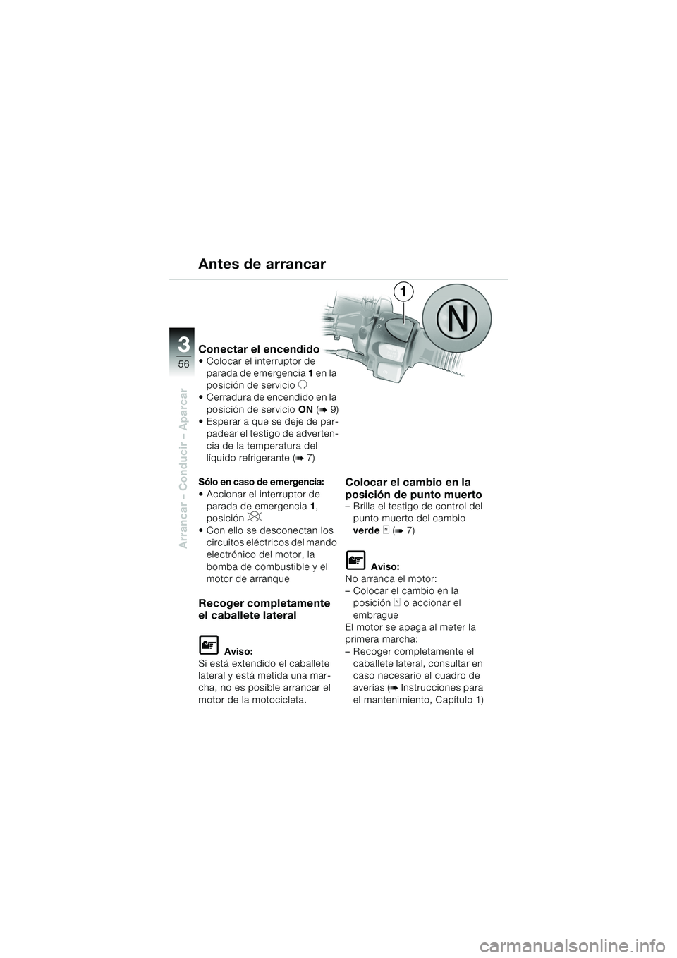 BMW MOTORRAD F 650 GS 2003 Manual de instrucciones (in Spanish) 3
56
Arrancar – Conducir – Aparcar
1
Conectar el encendido Colocar el interruptor de parada de emergencia 1 en la
posición de servicio
U
Cerradura de encendido en la posición de servicio BMW MOTORRAD F 650 GS 2003 Manual de instrucciones (in Spanish) 3
56
Arrancar – Conducir – Aparcar
1
Conectar el encendido Colocar el interruptor de parada de emergencia 1 en la
posición de servicio
U
Cerradura de encendido en la posición de servicio