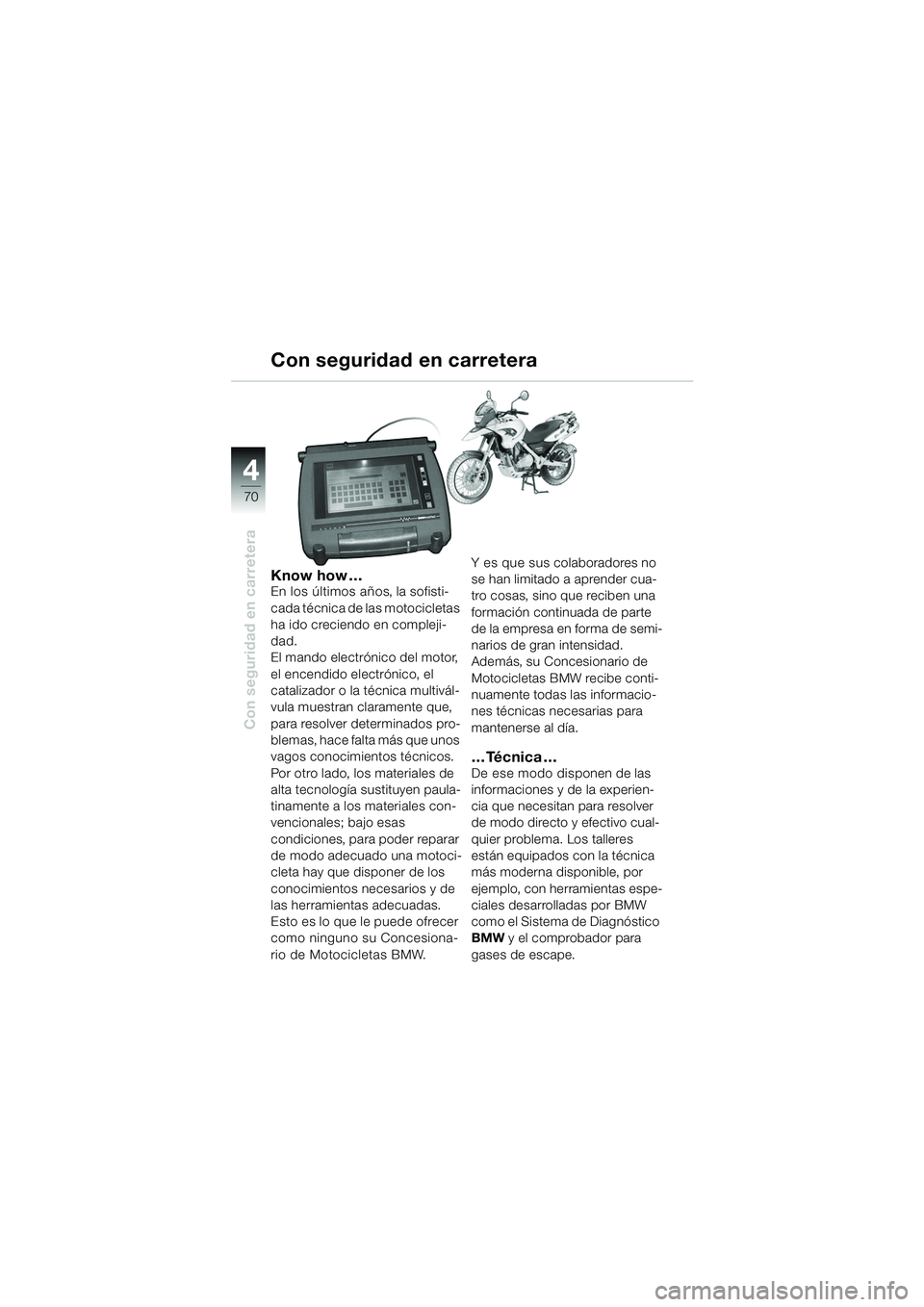 BMW MOTORRAD F 650 GS 2003 Manual de instrucciones (in Spanish) 4
70
Con seguridad en carretera
Know how …En los últimos años, la sofisti-
cada técnica de las motocicletas
ha ido creciendo en compleji-
dad.
El mando electrónico del motor,
el encendido ele BMW MOTORRAD F 650 GS 2003 Manual de instrucciones (in Spanish) 4
70
Con seguridad en carretera
Know how …En los últimos años, la sofisti-
cada técnica de las motocicletas
ha ido creciendo en compleji-
dad.
El mando electrónico del motor,
el encendido ele