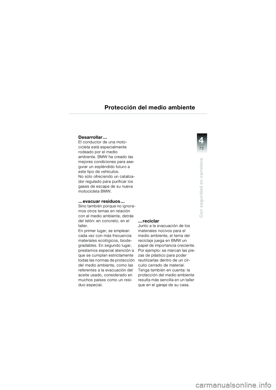 BMW MOTORRAD F 650 GS 2003 Manual de instrucciones (in Spanish) 4
73
Con seguridad en carretera
Protección del medio ambiente
Desarrollar …El conductor de una moto-
cicleta está especialmente
rodeado por el medio
ambiente. BMW ha creado las
mejores condicio BMW MOTORRAD F 650 GS 2003 Manual de instrucciones (in Spanish) 4
73
Con seguridad en carretera
Protección del medio ambiente
Desarrollar …El conductor de una moto-
cicleta está especialmente
rodeado por el medio
ambiente. BMW ha creado las
mejores condicio