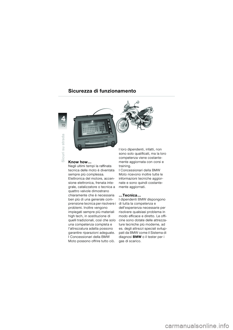 BMW MOTORRAD F 650 GS 2003 Libretto di uso e manutenzione (in Italian) 4
70
Sicuri su stradaKnow how …Negli ultimi tempi la raffinata
tecnica delle moto è diventata
sempre più complessa.
Elettronica del motore, accen-
sione elettronica, frenata inte-
grale, catali BMW MOTORRAD F 650 GS 2003 Libretto di uso e manutenzione (in Italian) 4
70
Sicuri su stradaKnow how …Negli ultimi tempi la raffinata
tecnica delle moto è diventata
sempre più complessa.
Elettronica del motore, accen-
sione elettronica, frenata inte-
grale, catali