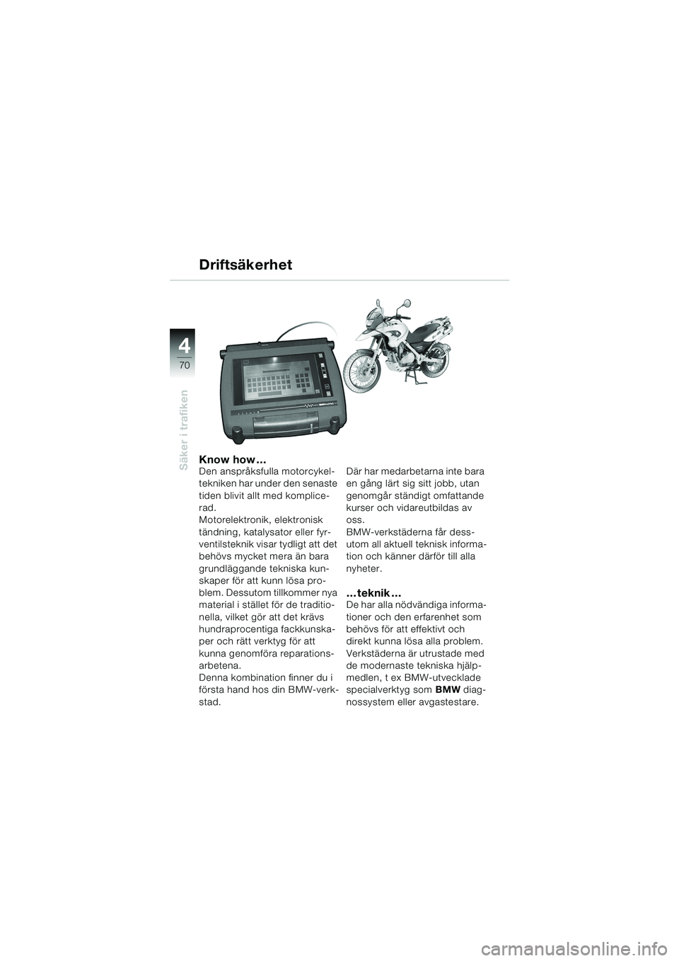 BMW MOTORRAD F 650 GS 2003 Instruktionsbok (in Swedish) 4
70
Säker i trafikenKnow how …Den anspråksfulla motorcykel-
tekniken har under den senaste
tiden blivit allt med komplice-
rad.
Motorelektronik, elektronisk
tändning, katalysator eller fyr-
v BMW MOTORRAD F 650 GS 2003 Instruktionsbok (in Swedish) 4
70
Säker i trafikenKnow how …Den anspråksfulla motorcykel-
tekniken har under den senaste
tiden blivit allt med komplice-
rad.
Motorelektronik, elektronisk
tändning, katalysator eller fyr-
v