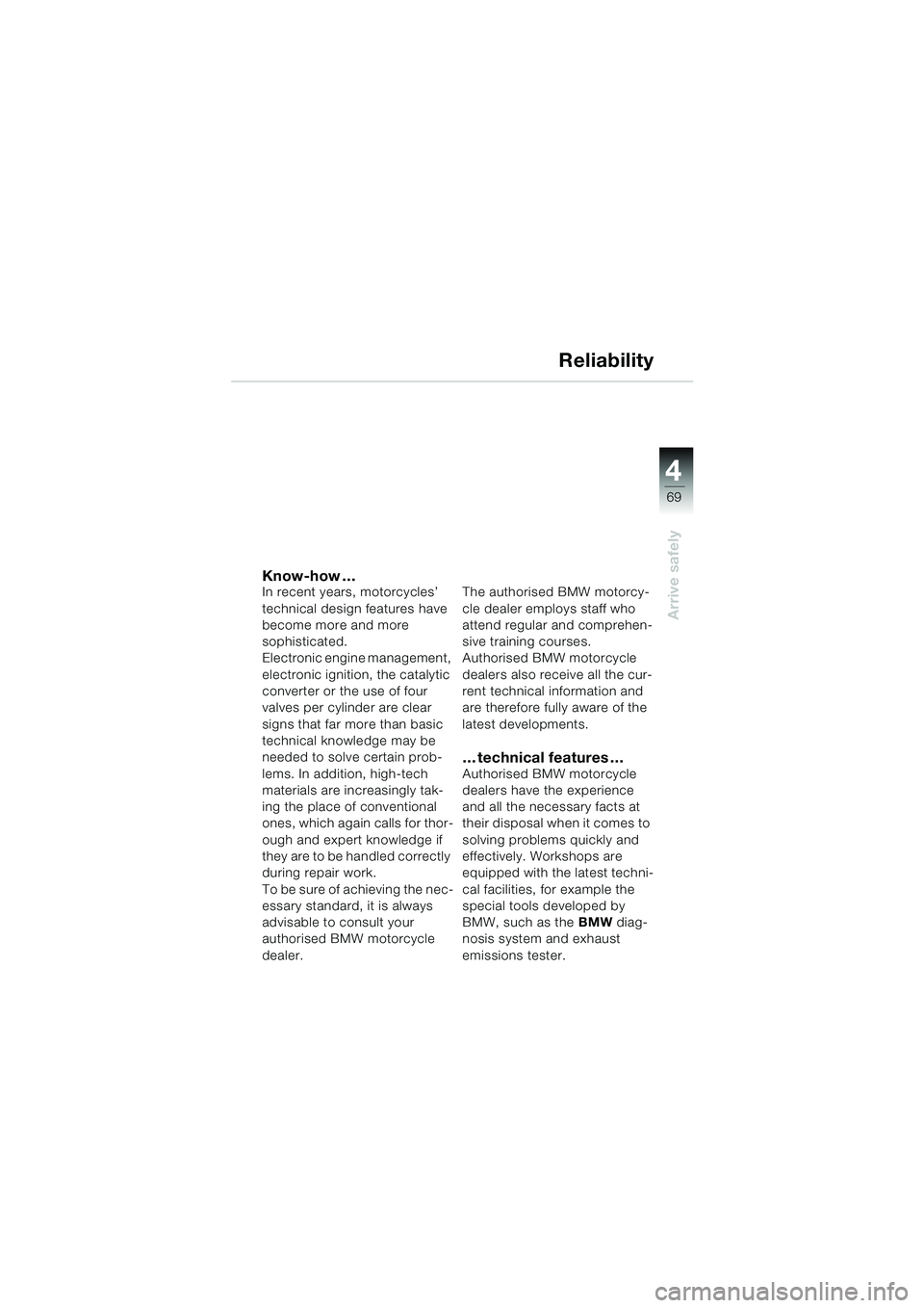 BMW MOTORRAD F 650 CS 2003  Riders Manual (in English) 4
69
Arrive safely
Know-how …In recent years, motorcycles’ 
technical design features have 
become more and more 
sophisticated. 
Electronic engine management, 
electronic ignition, the catalytic 