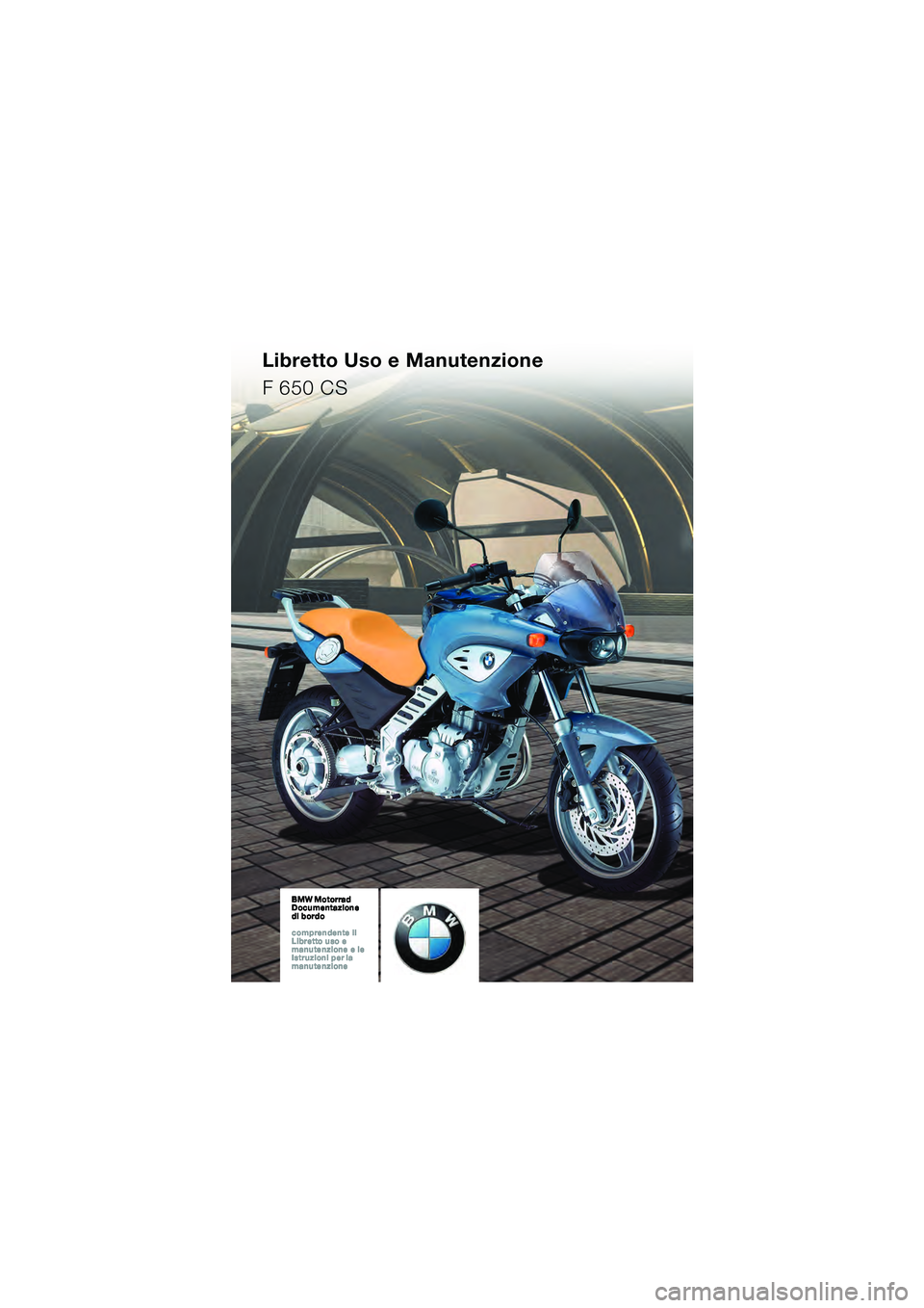 BMW MOTORRAD F 650 CS 2003  Libretto di uso e manutenzione (in Italian) Libretto Uso e Manutenzione
F 650 CS
10K14bki2.book  Seite 1  Montag, 15. September 2003  1:05 13 