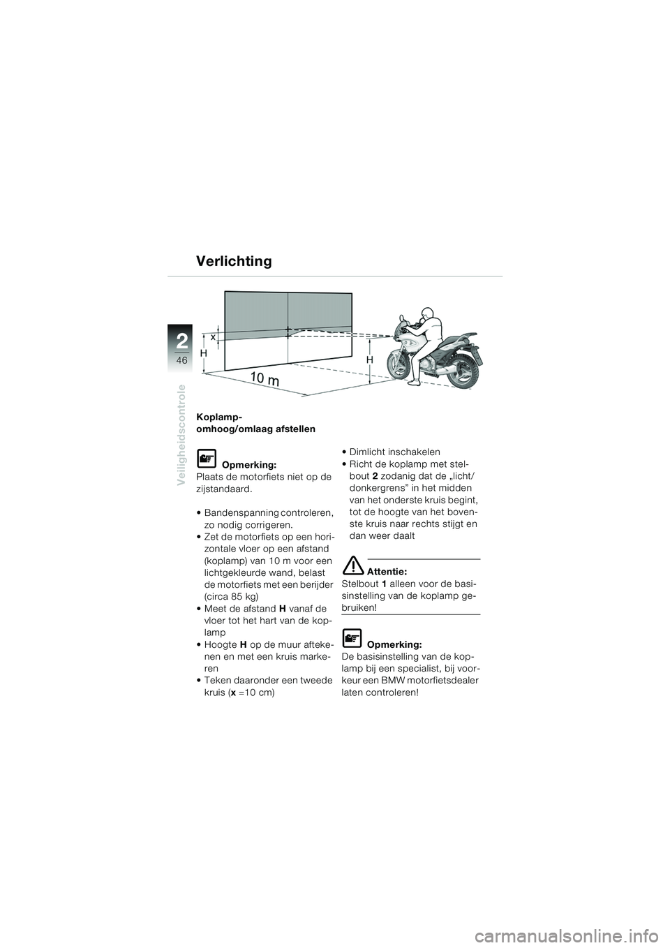 BMW MOTORRAD F 650 CS 2003 Handleiding (in Dutch) 46
Veiligheidscontrole
2
Koplamp-
omhoog/omlaag afstellen
L Opmerking:
Plaats de motorfiets niet op de
zijstandaard.
Bandenspanning controleren,
zo nodig corrigeren.
Zet de motorfiets op een hor BMW MOTORRAD F 650 CS 2003 Handleiding (in Dutch) 46
Veiligheidscontrole
2
Koplamp-
omhoog/omlaag afstellen
L Opmerking:
Plaats de motorfiets niet op de
zijstandaard.
Bandenspanning controleren,
zo nodig corrigeren.
Zet de motorfiets op een hor