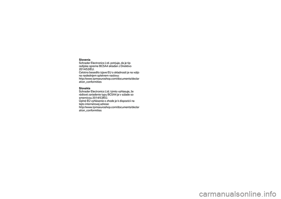 BMW MOTORRAD F 750 GS 2019  Riders Manual (in English) Slovenia 
Schrader Electronics Ltd. potrjuje, da je tip 
radijske opreme BC5A4 skladen z Direktivo 
2014/53/EU.  
Celotno besedilo izjave EU o skladnosti je na voljo 
na naslednjem spletnem naslovu: 
