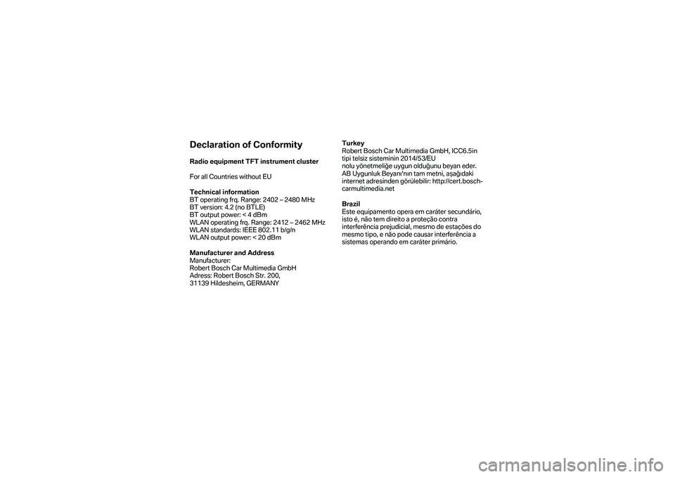 BMW MOTORRAD F 750 GS 2019  Riders Manual (in English) Declaration of Conformity 
Radio equipment TFT instrument cluster  
F

or all Countries without EU  
Technical information  
BT operating frq. Range: 2402  – 2480 MHz  
BT version : 4.2 (no BTLE)  
