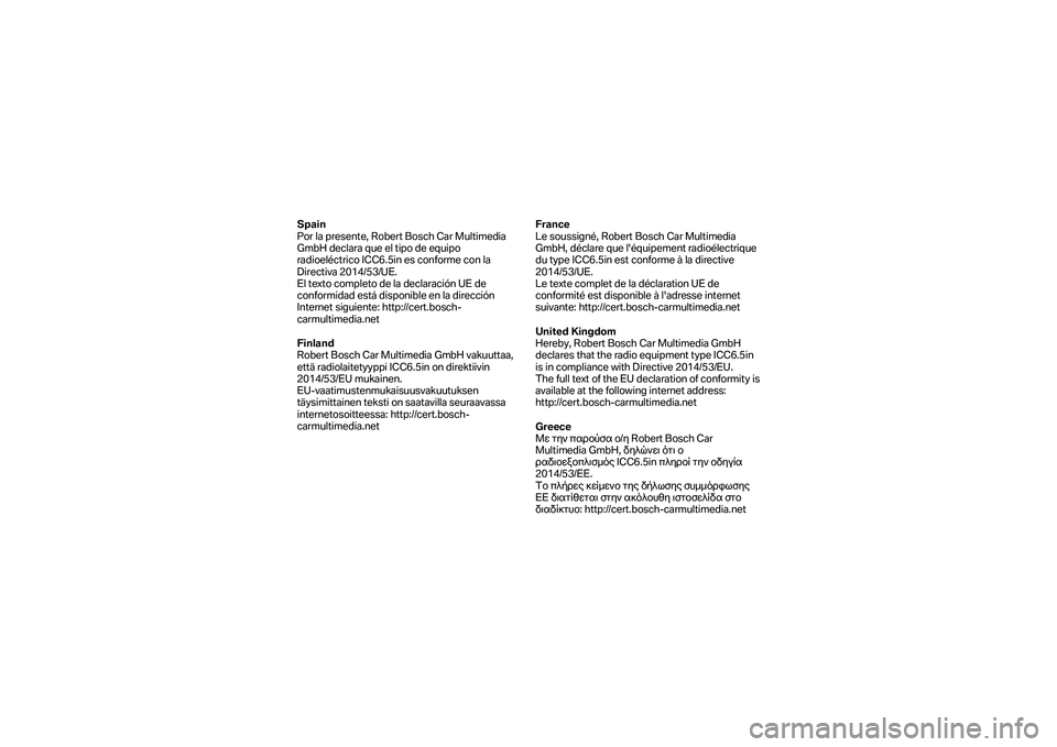BMW MOTORRAD F 750 GS 2019 Manual de instrucciones (in Spanish) Spain
Por la presente, Robert Bosch Car Multimedia
GmbH declara que el tipo de equipo
radioeléctrico ICC6.5in es conforme con la
Directiva 2014/53/UE.
El texto completo de la declaración UE de BMW MOTORRAD F 750 GS 2019 Manual de instrucciones (in Spanish) Spain
Por la presente, Robert Bosch Car Multimedia
GmbH declara que el tipo de equipo
radioeléctrico ICC6.5in es conforme con la
Directiva 2014/53/UE.
El texto completo de la declaración UE de
