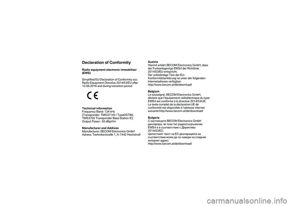BMW MOTORRAD F 750 GS 2019  Instruktionsbok (in Swedish) Declaration of Conformity 
Radio equipment electronic immobiliser  
(EWS)  
 
Simplified EU Declaration of Conformity acc. 
Radio Equipment Directive 2014/53/EU after 
12.06.2016 and during  transitio