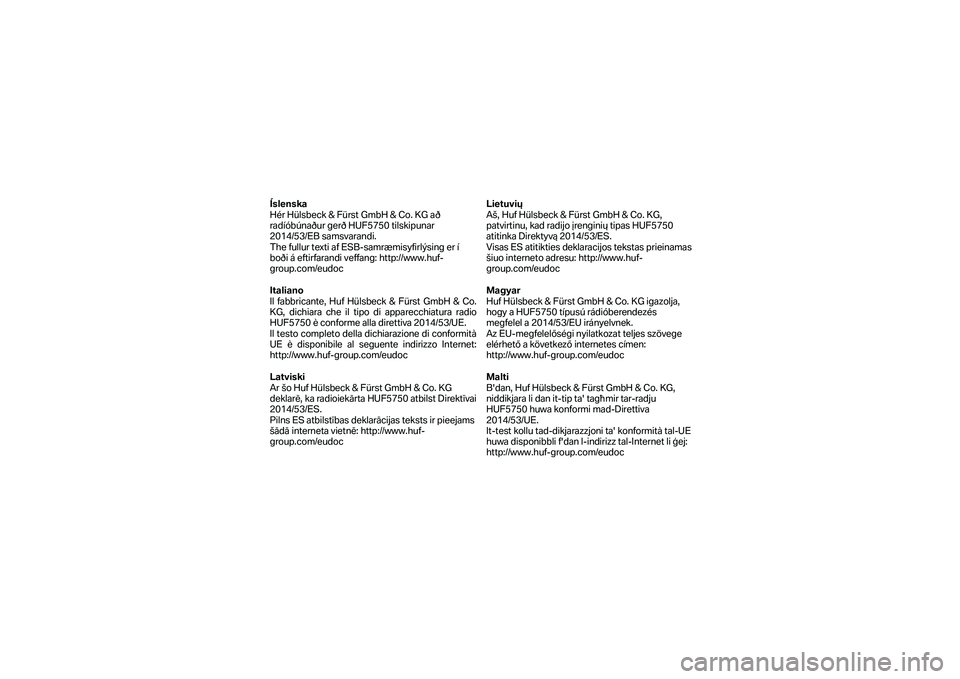 BMW MOTORRAD F 750 GS 2019  Instruktionsbok (in Swedish) Íslenska 
Hér Hülsbeck & Fürst GmbH & Co. KG að 
radíóbúnaður gerð HUF5750 tilskipunar 
2014/53/EB samsvarandi.  
The fullur texti af ESB -samræmisyfirlýsing er í 
boði á eftirfarandi v