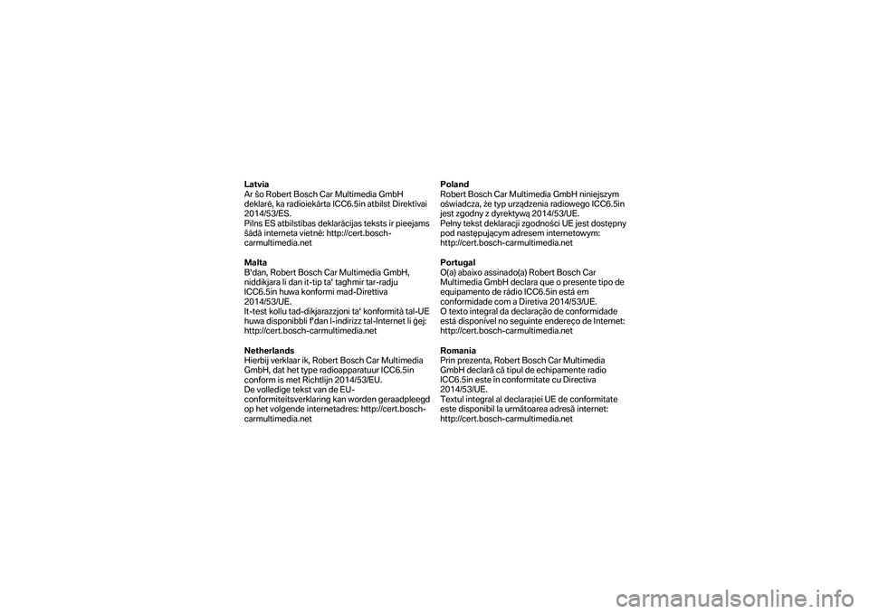 BMW MOTORRAD F 750 GS 2019  Instrukcja obsługi (in Polish) Latvia 
Ar šo Robert Bosch Car Multimedia GmbH 
deklarē, ka radioiekārta ICC6.5in atbilst Direktīvai 
2014/53/ES. 
Pilns ES atbilstības deklarācijas teksts ir pie ejams 
šādā interneta vietn