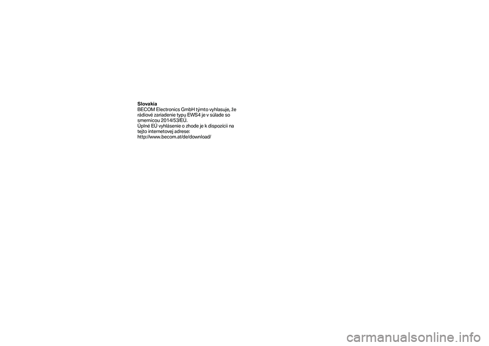BMW MOTORRAD F 750 GS 2019  Manual do condutor (in Portuguese) Slovakia 
BECOM Electronics GmbH týmto vyhlasuje, že 
rádiové zariadenie typu EWS4 je v súlade so 
smernicou 2014/53/EÚ.  
Úplné EÚ vyhlásenie o zhode je k dispozícii na 
tejto  internetove