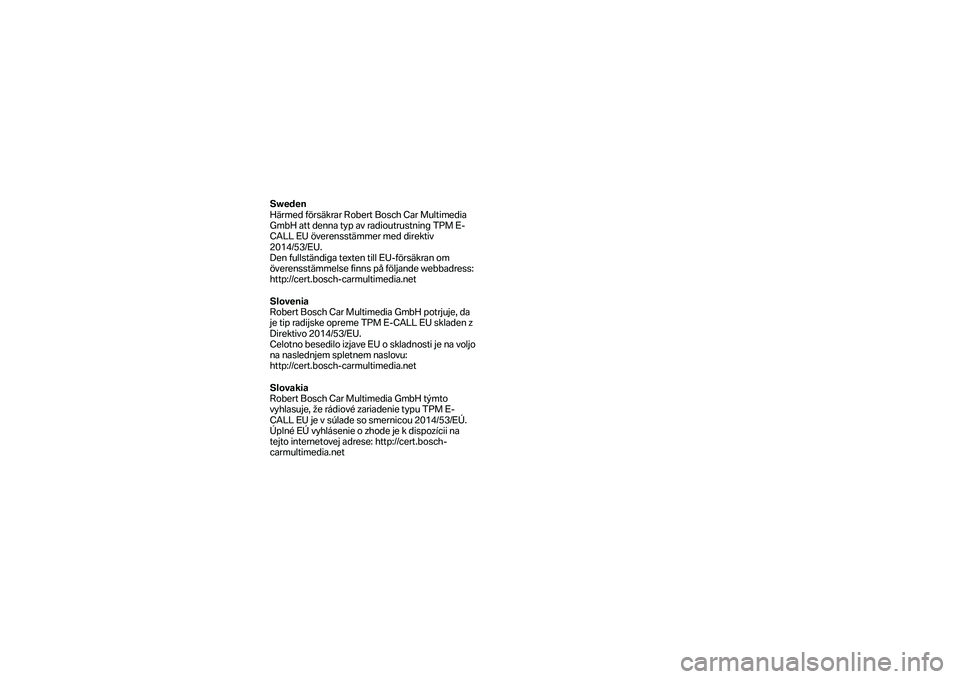 BMW MOTORRAD F 750 GS 2019  Manual do condutor (in Portuguese) Sweden 
Härmed försäkrar Robert Bosch Car Multimedia 
GmbH att denna typ av radioutrustning TPM E-
CALL EU överensstämmer med direktiv 
2014/53/EU.  
Den fullständiga texten till EU -försäkran