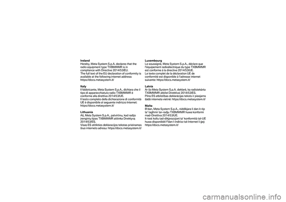 BMW MOTORRAD F 750 GS 2019  Kezelési útmutató (in Hungarian) Ireland 
Hereby, Meta System S.p.A. declares that the 
radio equipment type TXBMWMR is in 
compliance with Directive 2014/53/EU.   
The full text of the EU declaration of conformity is 
available at t