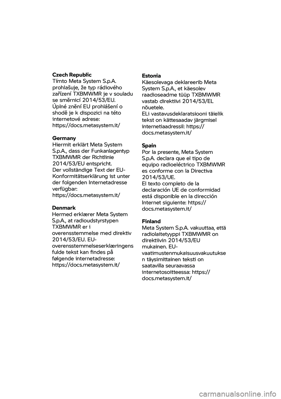 BMW MOTORRAD F 750 GS 2020 Riders Manual (in English) Czech
Republic
Tímto Meta System S.p.A.
prohlašuje, že typ rádiového
zařízení TXBMWMR je v souladu
se směrnicí 2014/53/EU.
Úplné znění EU prohlášení o
shodě je k dispozici na BMW MOTORRAD F 750 GS 2020 Riders Manual (in English) Czech
Republic
Tímto Meta System S.p.A.
prohlašuje, že typ rádiového
zařízení TXBMWMR je v souladu
se směrnicí 2014/53/EU.
Úplné znění EU prohlášení o
shodě je k dispozici na