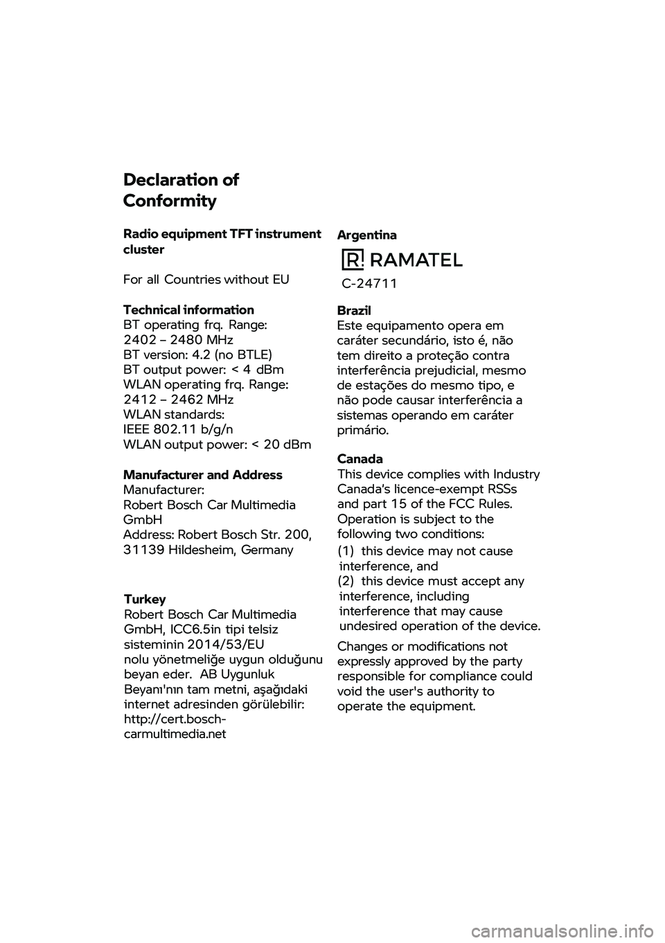 BMW MOTORRAD F 850 GS 2021  Manual de instrucciones (in Spanish)  Declaration 
of 
Conformity 
Radio  equipment TFT  instrument 
cluster 
For  all Countries  without EU 
Technical  information 
BT  operating  frq. Range
:
2402  – 2480  MHz
BT  version:  4.2 (no  