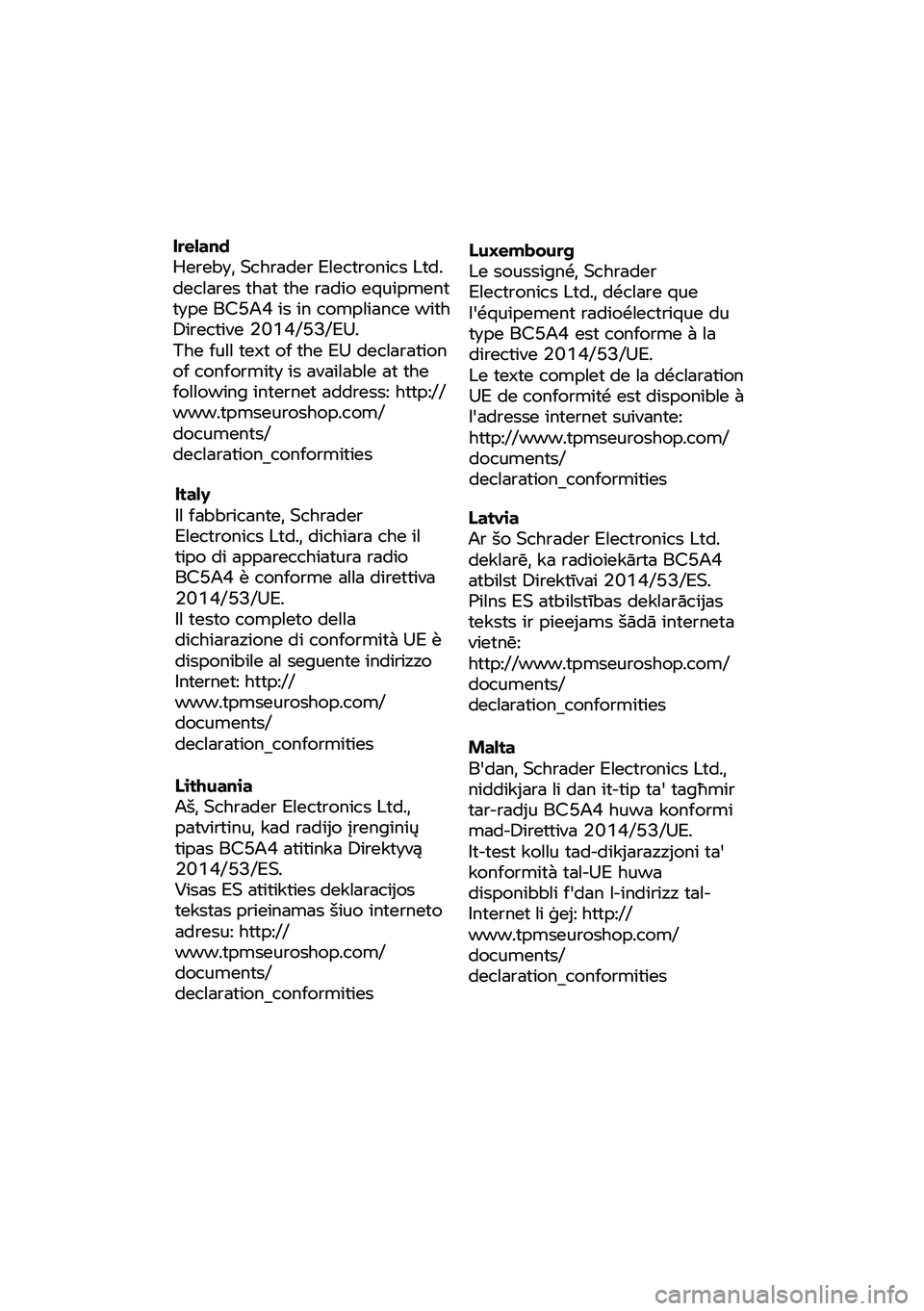 BMW MOTORRAD F 900 R 2020 Instruktionsbok (in Swedish) Ireland
Hereby,
Schrader Electronics Ltd.
declares that the radio equipment
type BC5A4 is in compliance with
Directive 2014/53/EU.
The full text
of the EU declaration
of conformi BMW MOTORRAD F 900 R 2020 Instruktionsbok (in Swedish) Ireland
Hereby,
Schrader Electronics Ltd.
declares that the radio equipment
type BC5A4 is in compliance with
Directive 2014/53/EU.
The full text
of the EU declaration
of conformi