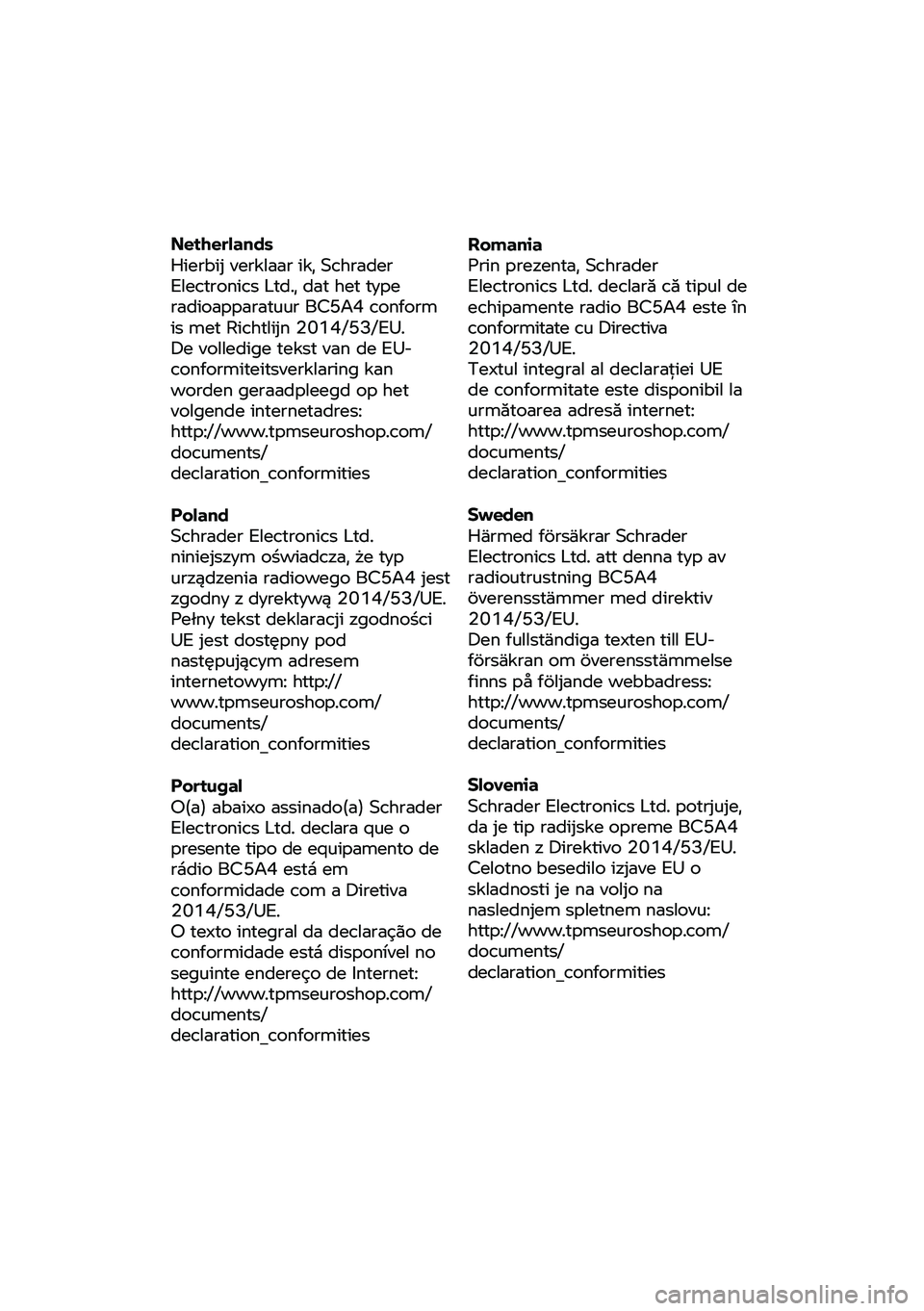 BMW MOTORRAD F 900 R 2020 Instruktionsbok (in Swedish) Netherlands
Hierbij verklaar ik, Schrader
Electronics
Ltd., dat het type
radioapparatuur BC5A4 conform
is met Richtlijn 2014/53/EU.
De volledige tekst van de EU-
conformiteitsverklar ing kan BMW MOTORRAD F 900 R 2020 Instruktionsbok (in Swedish) Netherlands
Hierbij verklaar ik, Schrader
Electronics
Ltd., dat het type
radioapparatuur BC5A4 conform
is met Richtlijn 2014/53/EU.
De volledige tekst van de EU-
conformiteitsverklar ing kan