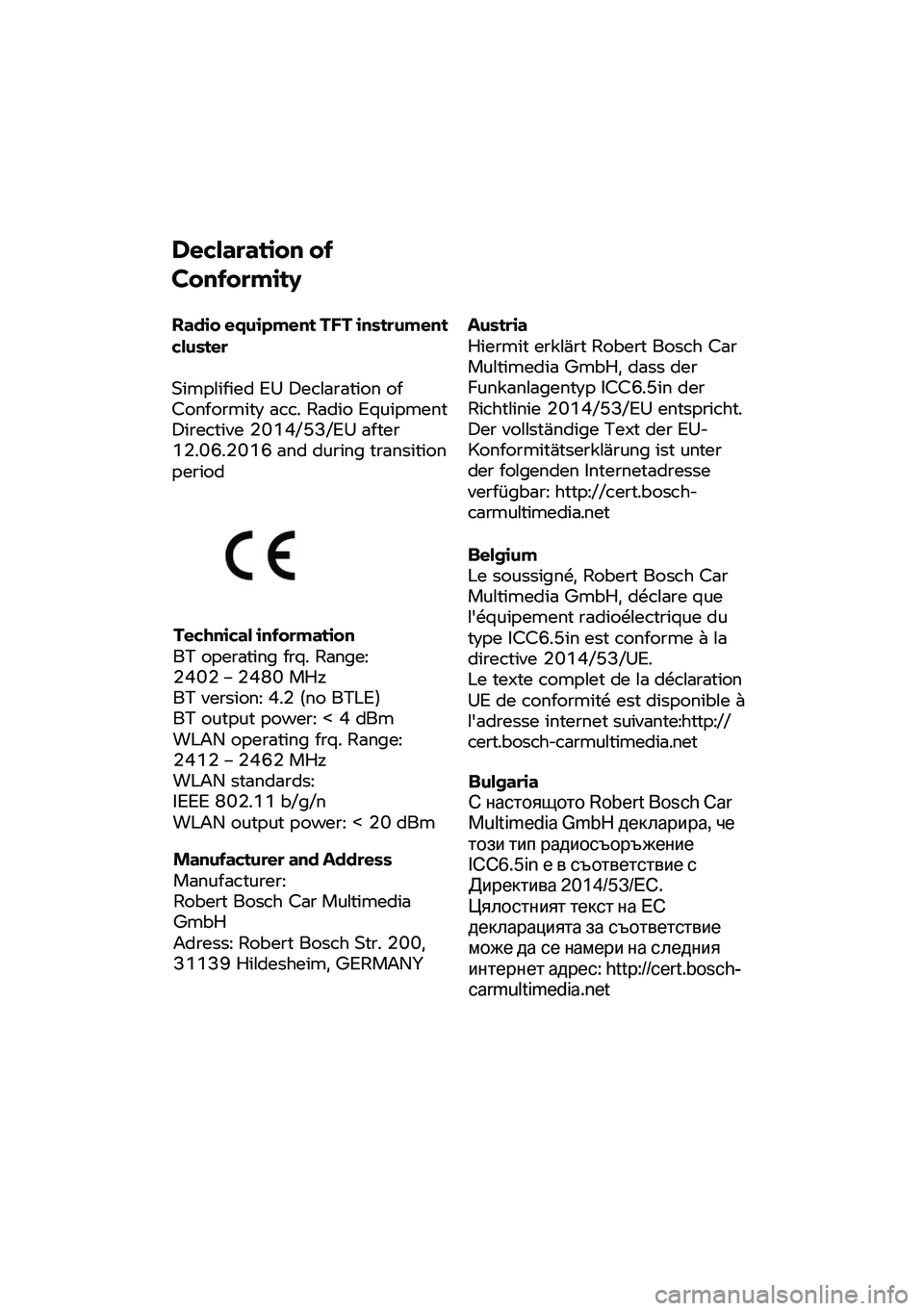 BMW MOTORRAD F 900 R 2020 Manual do condutor (in Portuguese) Declaration of
Conformity
Radio equipment T FT
instrument
cluster
Simplified EU Declaration of
Conformity acc. Radio Equipment
Directive 2014/53/EU after
12.06.2016 and during transition
pe BMW MOTORRAD F 900 R 2020 Manual do condutor (in Portuguese) Declaration of
Conformity
Radio equipment T FT
instrument
cluster
Simplified EU Declaration of
Conformity acc. Radio Equipment
Directive 2014/53/EU after
12.06.2016 and during transition
pe