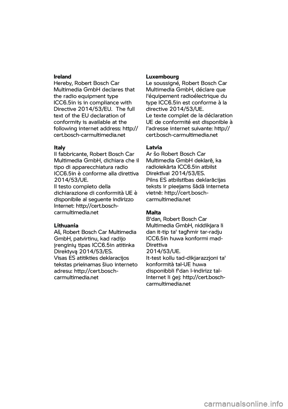 BMW MOTORRAD F 900 R 2020 Manual do condutor (in Portuguese) Ireland
Hereby,
Robert Bosch Car
Multimedia GmbH declares that
the radio equipment type
ICC6.5in is in compliance with
Directive 2014/53/EU. Th e full
text of the EU declaration of BMW MOTORRAD F 900 R 2020 Manual do condutor (in Portuguese) Ireland
Hereby,
Robert Bosch Car
Multimedia GmbH declares that
the radio equipment type
ICC6.5in is in compliance with
Directive 2014/53/EU. Th e full
text of the EU declaration of