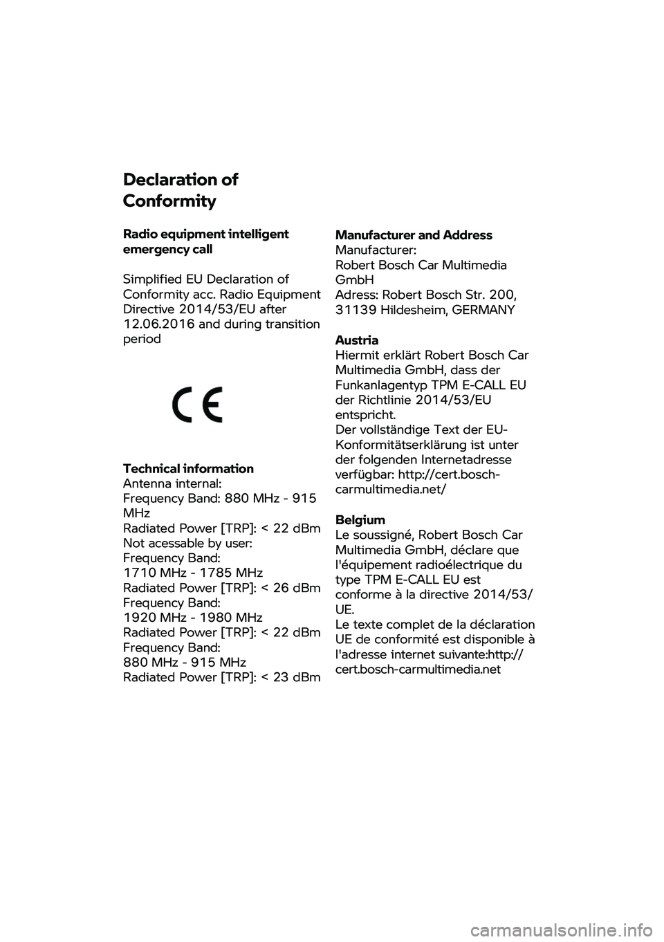 BMW MOTORRAD F 900 R 2020 Manual do condutor (in Portuguese) Declaration
of
Conformity
Radio
equipment intelligent
emergency call
Simplified EU Declaration of
Conformity acc. Radio Equipment
Directive 2014/53/EU after
12.06.2016 and during transition BMW MOTORRAD F 900 R 2020 Manual do condutor (in Portuguese) Declaration
of
Conformity
Radio
equipment intelligent
emergency call
Simplified EU Declaration of
Conformity acc. Radio Equipment
Directive 2014/53/EU after
12.06.2016 and during transition