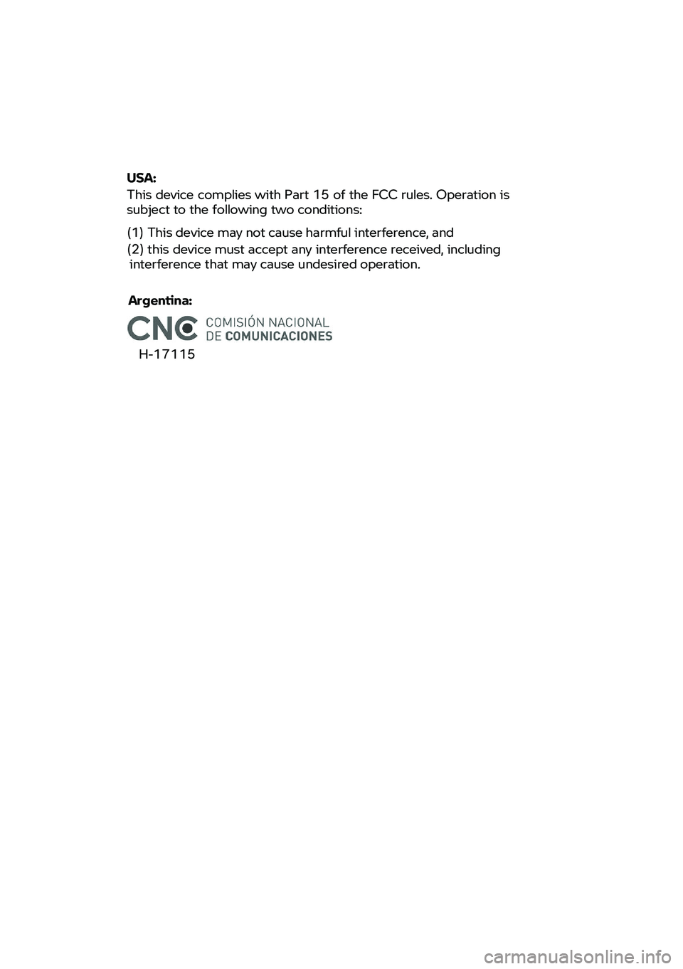 BMW MOTORRAD F 900 R 2021  Instruktionsbok (in Swedish)  
 
 
USA: 
This  device  complies  with  Part  15  of  the  FCC  rules.  Operation  is  
subject to  the  following  two  conditions:  
(1)  This  device  may  not  cause  harmful  interference,  and