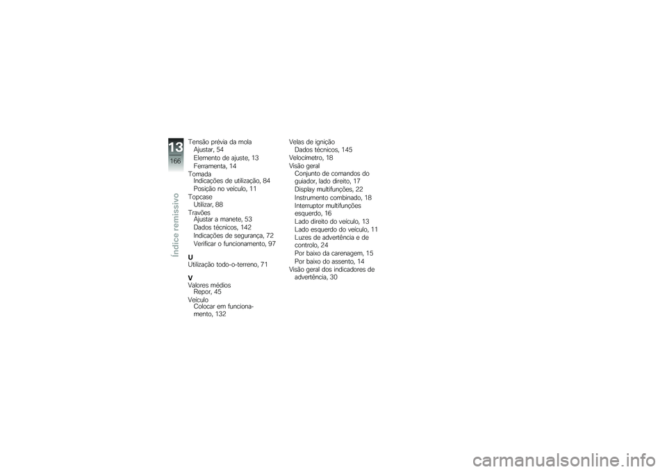 BMW MOTORRAD F 700 GS 2013  Manual do condutor (in Portuguese) �E�
��\b�*� �
����� �� �����+�0��\b���� �6�3
�&��
��
��� ��
 ��0��\b��
� �2�=
��
�����
���� �2�3
�E������?������!�(�
�\b ��
 ������\f��!�*�� �5�