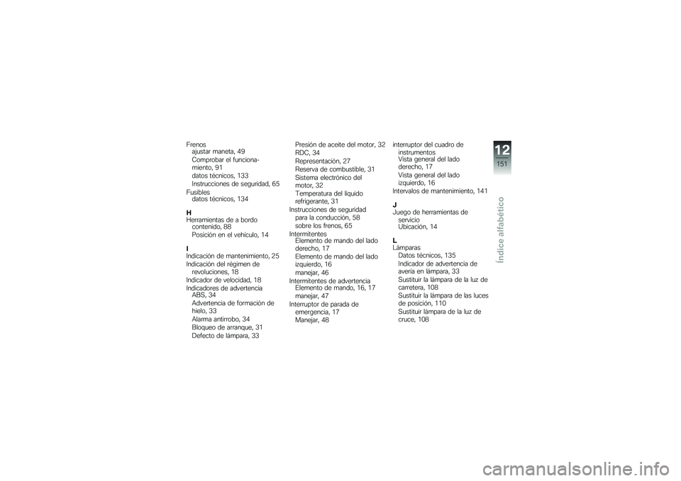 BMW MOTORRAD F 800 ST 2011  Manual de instrucciones (in Spanish) 
���
��\b���;����� ����
���* �E�=
�<�\b����\b�.�� �
� ������\b���+���
���\b�* �=�6
�	���\b� ��#�����\b��* �6�H�H
�B���������\b��
� �	�
 ��
�,����