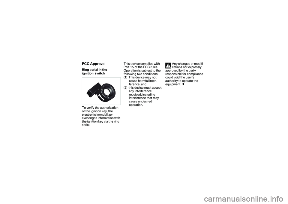 BMW MOTORRAD S 1000 XR 2017  Livret de bord (in French)    FCC ApprovalRing aerial in the 
ignition  switch
To verify the authorization 
of the ignition key, the 
electronic immobilizer 
exchanges information with 
the ignition key via the ring 
aerial.Thi