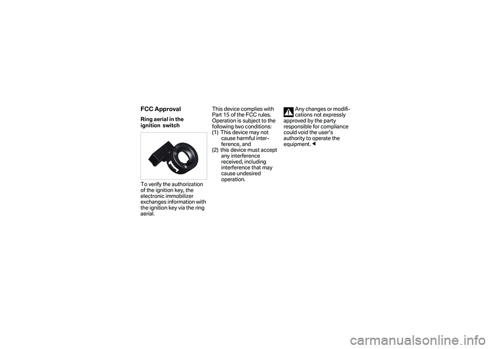 BMW MOTORRAD S 1000 XR 2018  Handleiding (in Dutch)    FCC ApprovalRing aerial in the 
ignition  switch
To verify the authorization 
of the ignition key, the 
electronic immobilizer 
exchanges information with 
the ignition key via the ring 
aerial.Thi