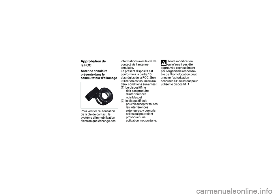 BMW MOTORRAD S 1000 XR 2018  Handleiding (in Dutch) Approbation de 
la FCCAntenne annulaire 
présente dans le 
commutateur dallumage
Pour vérifier lautorisation 
de la clé de contact, le 
système dimmobilisation 
électronique échange des infor