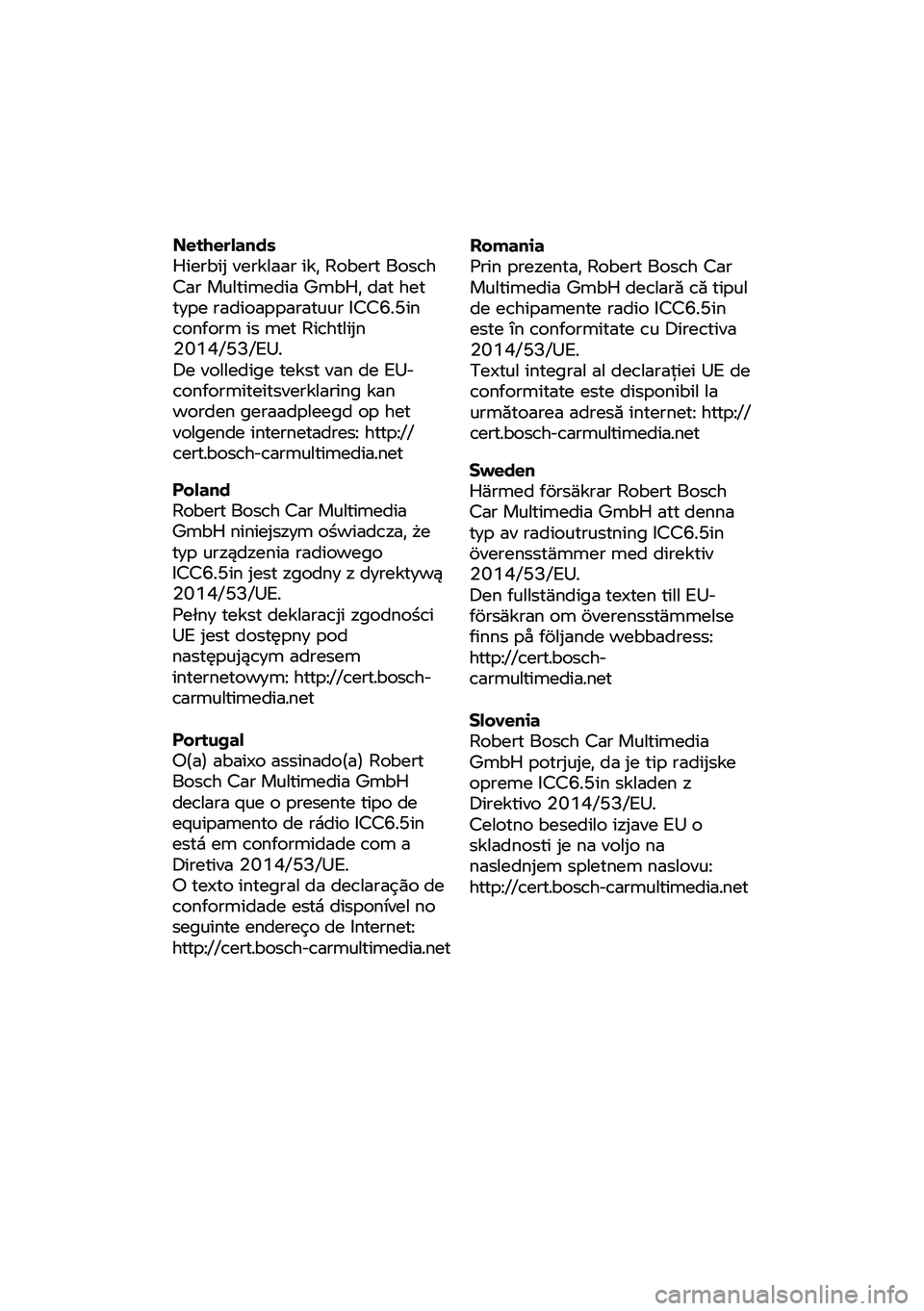 BMW MOTORRAD C 400 GT 2020 Instruktionsbok (in Swedish) Netherlands
Hierbij
verklaar ik, Robert Bosch
Car Multimedia GmbH, dat het
type radioapparatuur ICC6.5in
conform is met Richtlijn
2014/53/EU.
De volledige tekst van de EU-
conformite BMW MOTORRAD C 400 GT 2020 Instruktionsbok (in Swedish) Netherlands
Hierbij
verklaar ik, Robert Bosch
Car Multimedia GmbH, dat het
type radioapparatuur ICC6.5in
conform is met Richtlijn
2014/53/EU.
De volledige tekst van de EU-
conformite