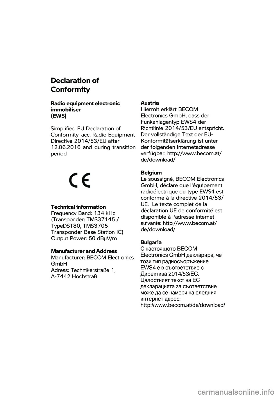 BMW MOTORRAD C 400 GT 2020 Руководство по эксплуатации (in Russian) Declaration
of
Conformity
Radio
equipment electronic
immobiliser
(EWS)
Simplified
EU Declaration of
Conformity acc.
Radio Equipment
Directive 2014/53/EU after 12.06.2016 and
during BMW MOTORRAD C 400 GT 2020 Руководство по эксплуатации (in Russian) Declaration
of
Conformity
Radio
equipment electronic
immobiliser
(EWS)
Simplified
EU Declaration of
Conformity acc.
Radio Equipment
Directive 2014/53/EU after 12.06.2016 and
during