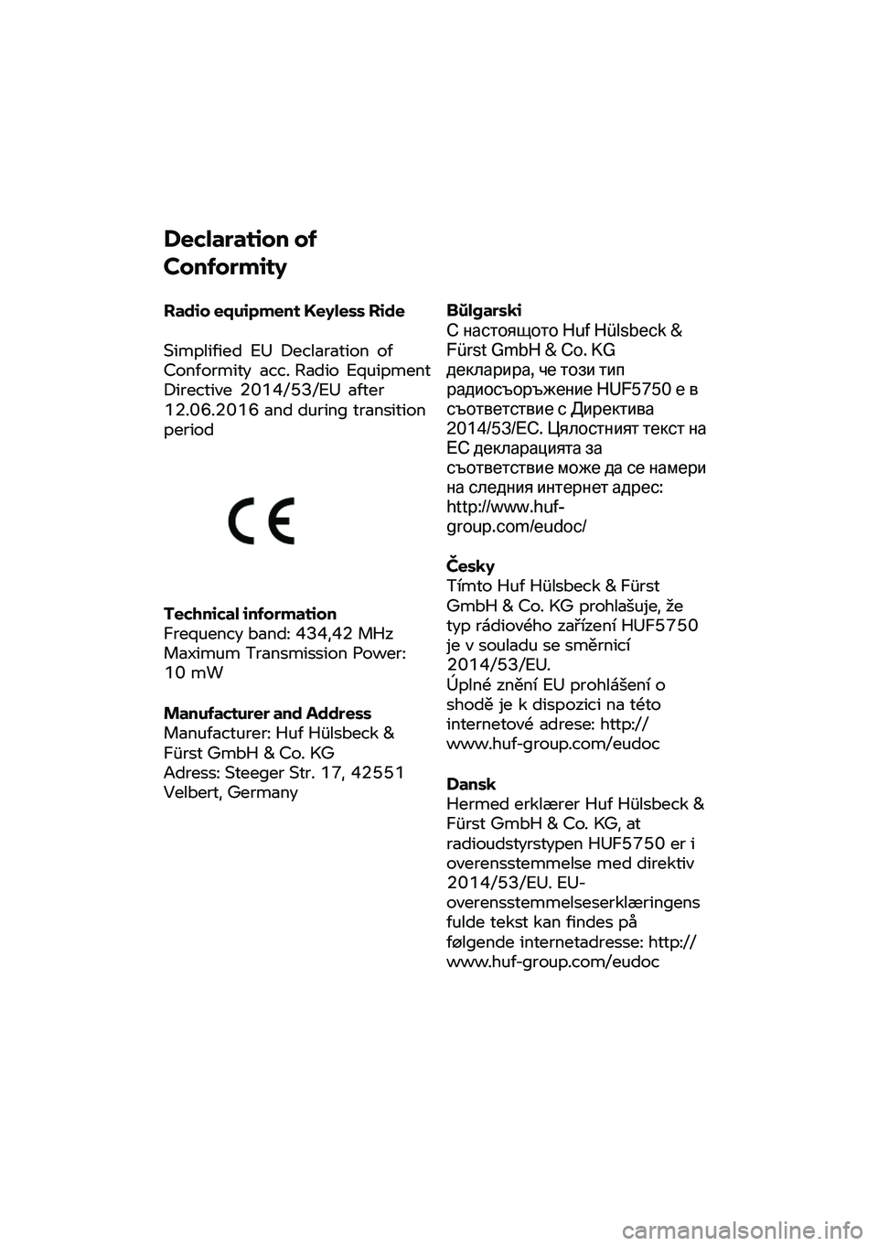 BMW MOTORRAD C 400 X 2020  Instruktionsbok (in Swedish) Declaration 
of 
Conformity
 
Radio  equipment  Keyless Ride 
Simpl ified EU Declaration
 of 
Conformity  acc. Radio Equipment 
Directive  2014/53/EU  after 
12.06.2016 and during transition 
period
T
