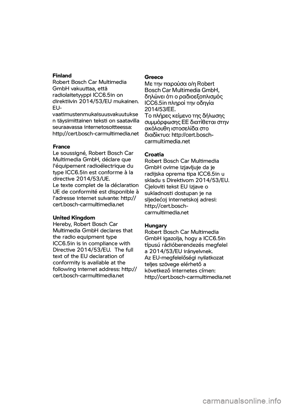 BMW MOTORRAD C 400 X 2020 Руководство по эксплуатации (in Russian) Finland
Robert Bosch Car
Multimed ia
GmbH vakuuttaa, että
radiolaitetyyppi ICC6.5in on
direktiivin 2014/53/EU
mukainen.
EU-
vaatimustenmukaisuusvakuutukse
n
täysimittainen teksti on saat BMW MOTORRAD C 400 X 2020 Руководство по эксплуатации (in Russian) Finland
Robert Bosch Car
Multimed ia
GmbH vakuuttaa, että
radiolaitetyyppi ICC6.5in on
direktiivin 2014/53/EU
mukainen.
EU-
vaatimustenmukaisuusvakuutukse
n
täysimittainen teksti on saat