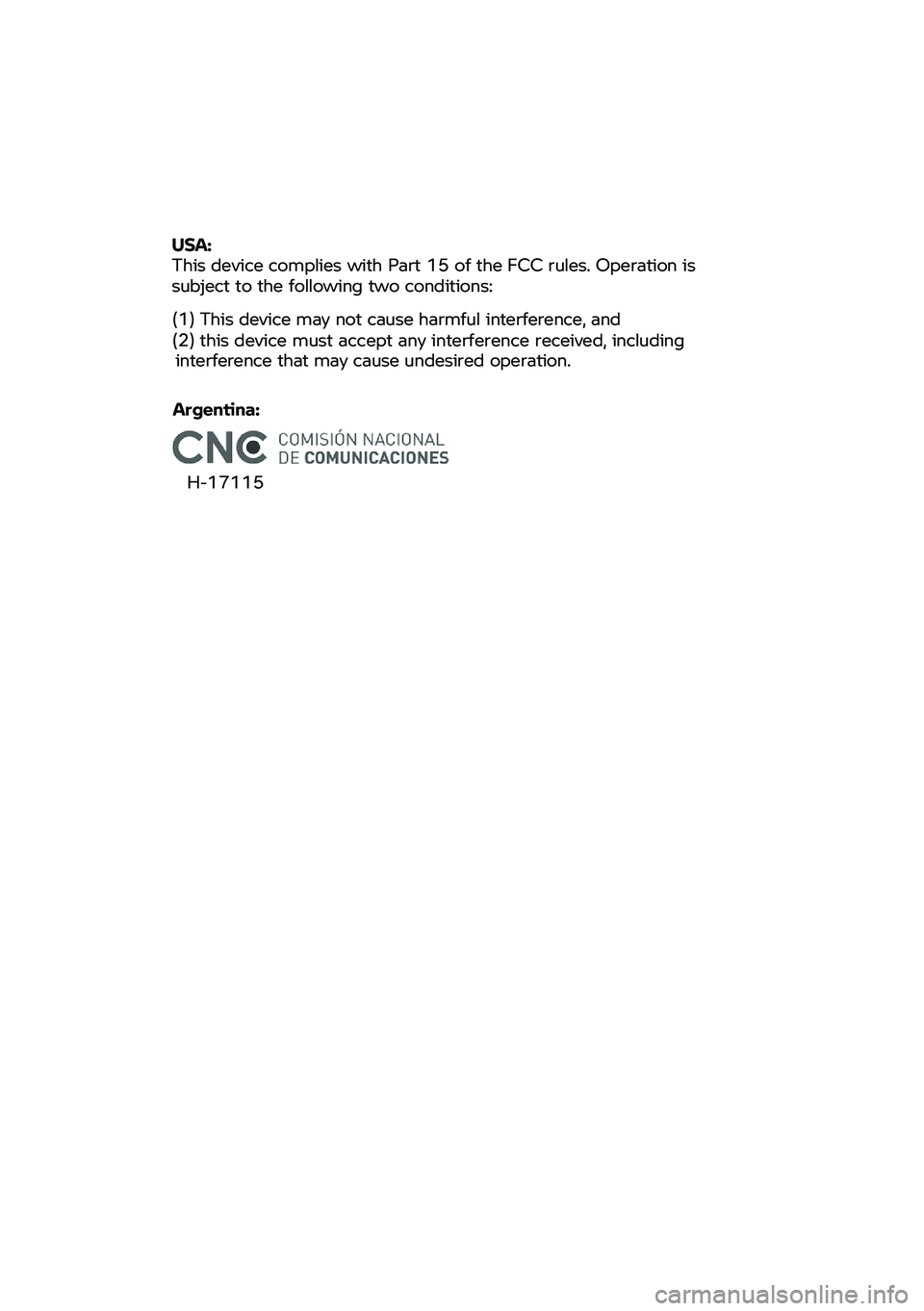 BMW MOTORRAD C 400 X 2020  Instrukcja obsługi (in Polish) Argentina: 
H-17115
USA:
 
This  device  complies  with Part  15 of the  FCC  rules.  Operation  is 
subject  to the  following  two conditions: 
(1) This  device
 may  not cause  harmful interference