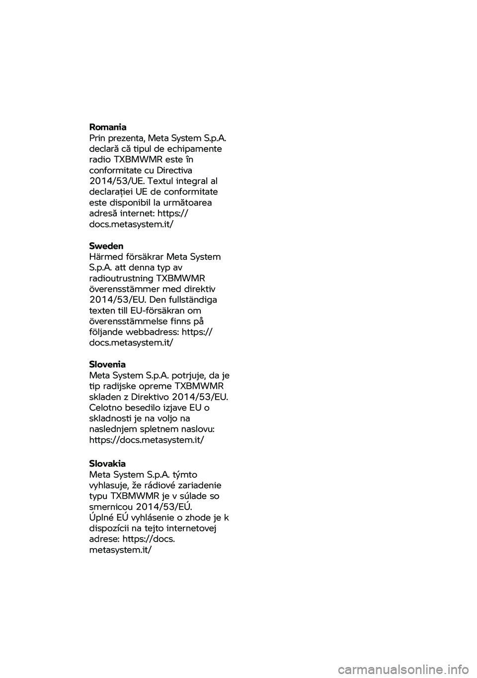 BMW MOTORRAD C 400 X 2020  Instrukcja obsługi (in Polish) Romania 
Prin prezenta, Meta System S.p.A. 
declară că tipul de echipamente 
radio TXBMWMR este în 
conformitate
 cu Directiva 
2014/53/UE. Textul integral al  decl
arație i UE de conformitate 
es