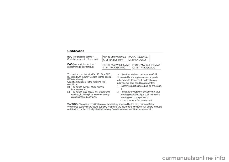 BMW MOTORRAD C 650 GT 2014  Riders Manual (in English) Certification  
 RDC (tire pressure control /           Contrôle de pression des pneus)   EWS (electronic immobilizer /  antidémarrage électronique)   This device complies with Part 15 of the FCC R